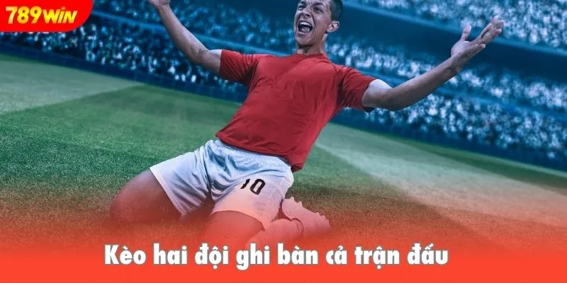 Kèo hai đội ghi bàn cả trận đấu trong cá cược bóng đá