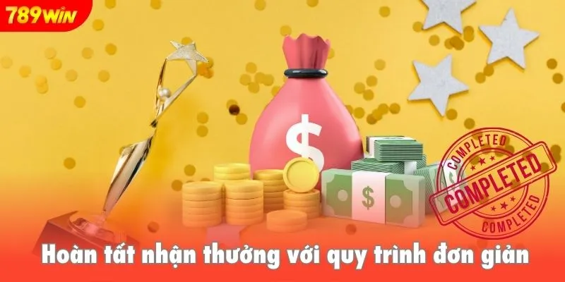 Hoàn tất nhận thưởng với quy trình đơn giản, bảo mật